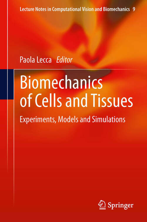 Book cover of Biomechanics of Cells and Tissues: Experiments, Models and Simulations (Lecture Notes in Computational Vision and Biomechanics #9)
