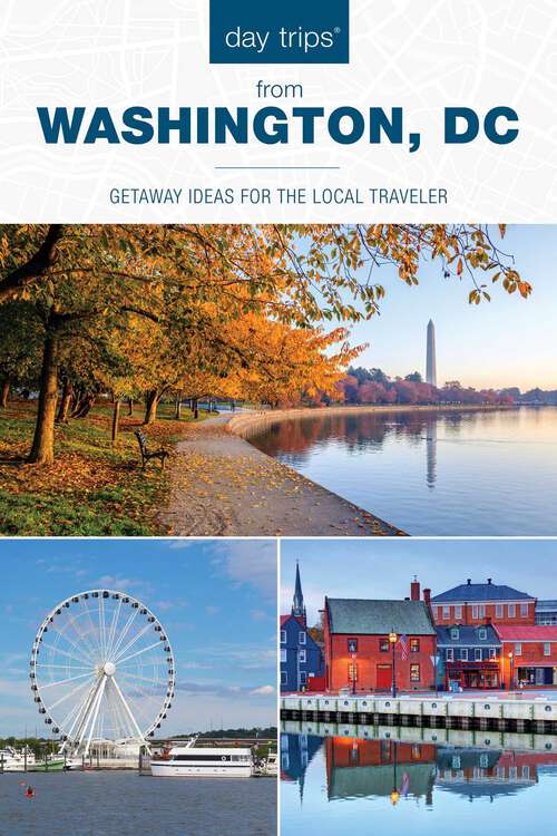 Book cover of Day Trips® from Washington, DC: Getaway Ideas for the Local Traveler (3rd Edition)