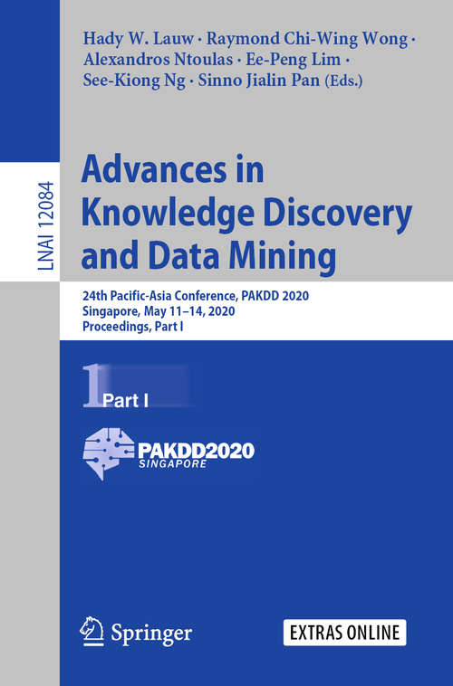 Advances in Knowledge Discovery and Data Mining: 24th Pacific-Asia Conference, PAKDD 2020, Singapore, May 11–14, 2020, Proceedings, Part I (Lecture Notes in Computer Science #12084)