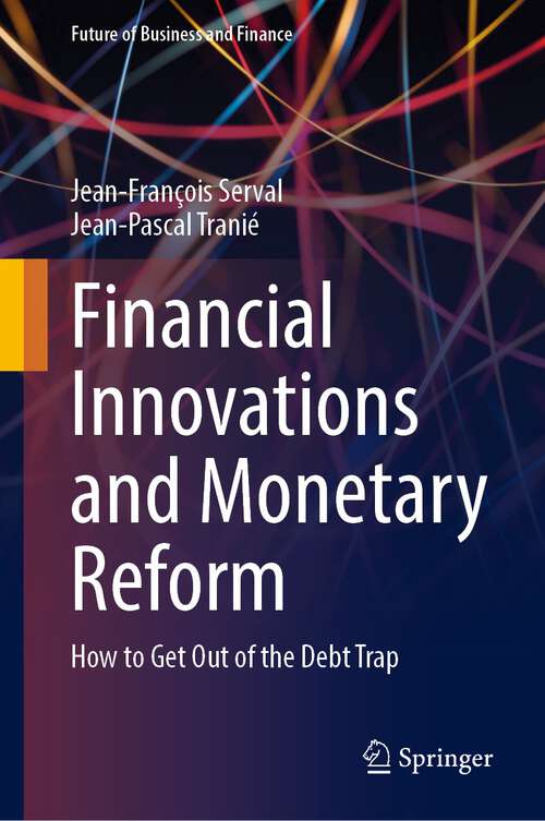 Book cover of Financial Innovations and Monetary Reform: How to Get Out of the Debt Trap (1st ed. 2023) (Future of Business and Finance)