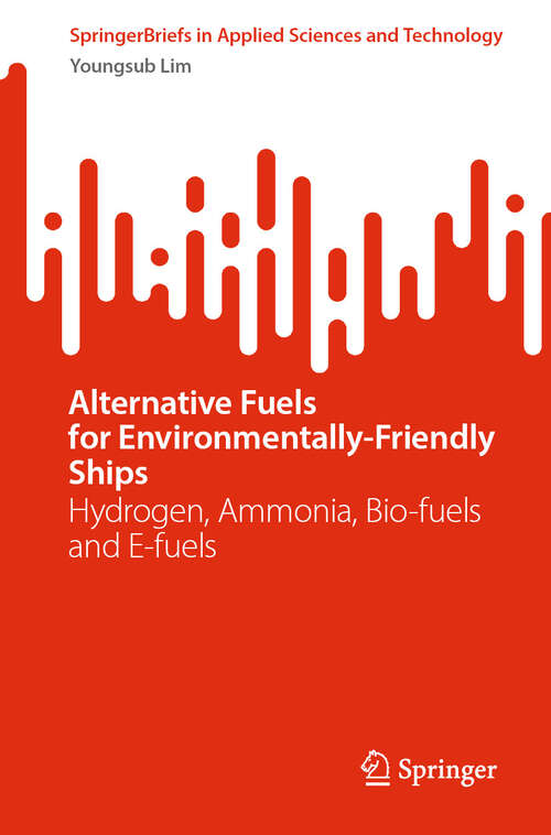 Book cover of Alternative Fuels for Environmentally-Friendly Ships: Hydrogen, Ammonia, Bio-fuels and E-fuels (SpringerBriefs in Applied Sciences and Technology)