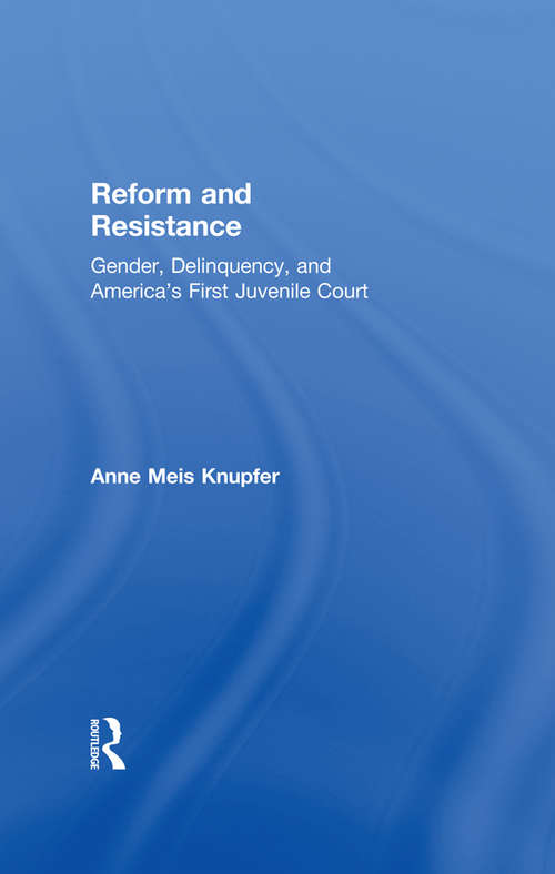 Reform and Resistance: Gender, Delinquency, and America's First Juvenile Court
