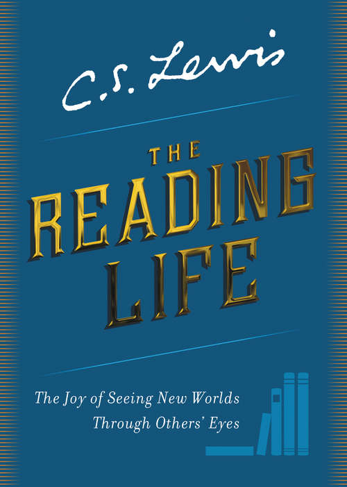 Book cover of The Reading Life: The Joy of Seeing New Worlds Through Others' Eyes