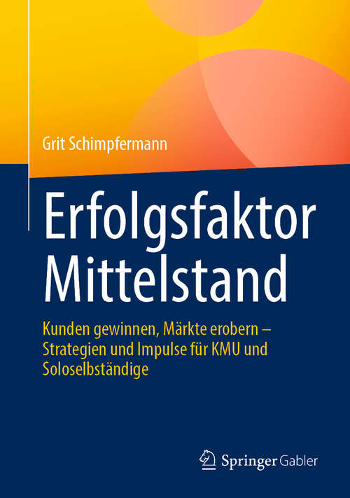 Book cover of Erfolgsfaktor Mittelstand: Kunden gewinnen, Märkte erobern – Strategien und Impulse für KMU und Soloselbständige