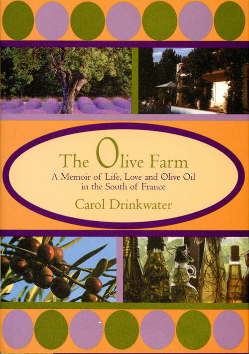 Book cover of The Olive Farm: A Memoir of Life, Love and Olive Oil in South of France