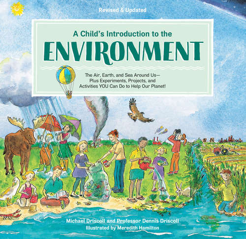 Book cover of A Child's Introduction to the Environment: The Air, Earth, and Sea Around Us -- Plus Experiments, Projects, and Activities YOU Can Do to Help Our Planet! (A Child's Introduction Series)