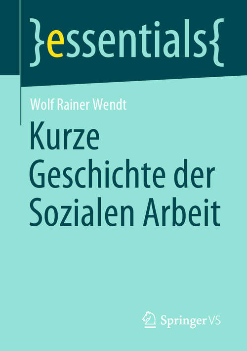 Book cover of Kurze Geschichte der Sozialen Arbeit (1. Aufl. 2020) (essentials)