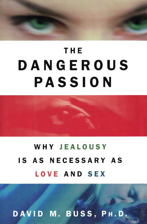Book cover of The Dangerous Passion: Why Jealousy Is as Necessary as Love and Sex