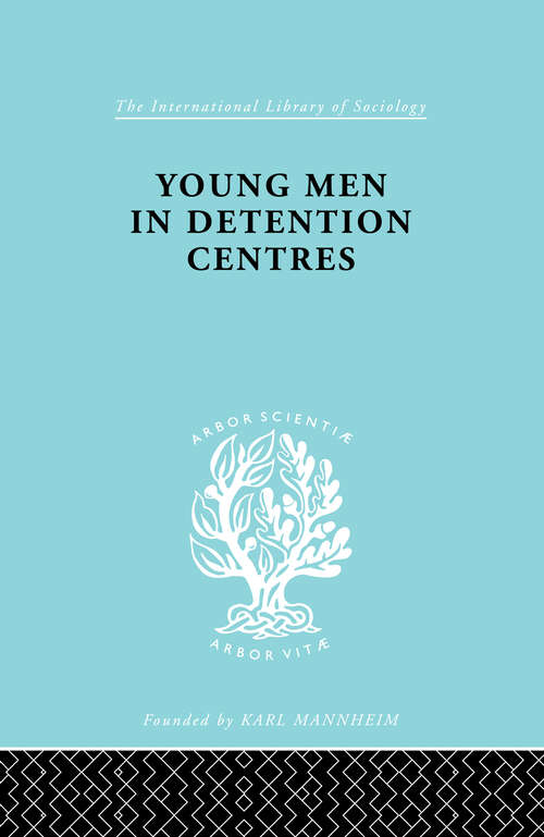 Young Men Deten Centrs Ils 213 (International Library of Sociology)