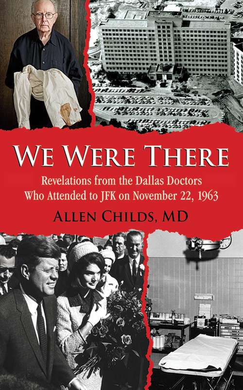 Book cover of We Were There: Revelations from the Dallas Doctors Who Attended to JFK on November 22, 1963 (Proprietary)