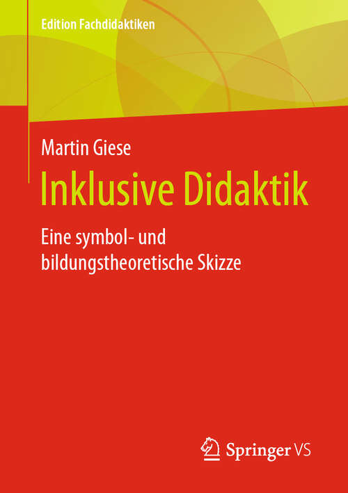Inklusive Didaktik: Eine symbol- und bildungstheoretische Skizze (Edition Fachdidaktiken)