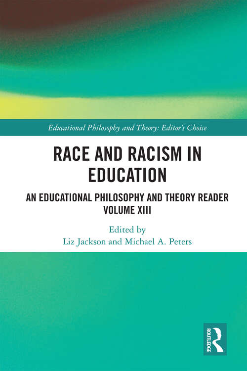 Race and Racism in Education: An Educational Philosophy and Theory Reader Volume XIII (Educational Philosophy and Theory: Editor’s Choice)