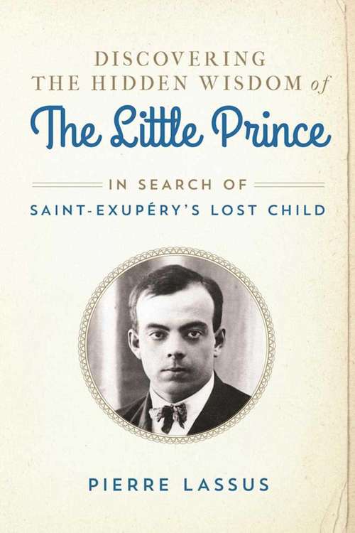 Book cover of Discovering the Hidden Wisdom of The Little Prince: In Search of Saint-Exupéry's Lost Child (Proprietary)