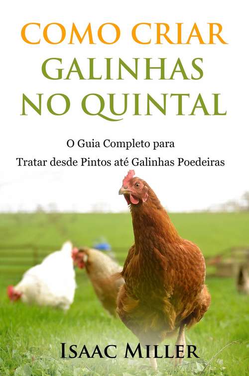 Book cover of Como Criar Galinhas no Quintal: O Guia Completo para Tratar desde Pintos até Galinhas Poedeiras
