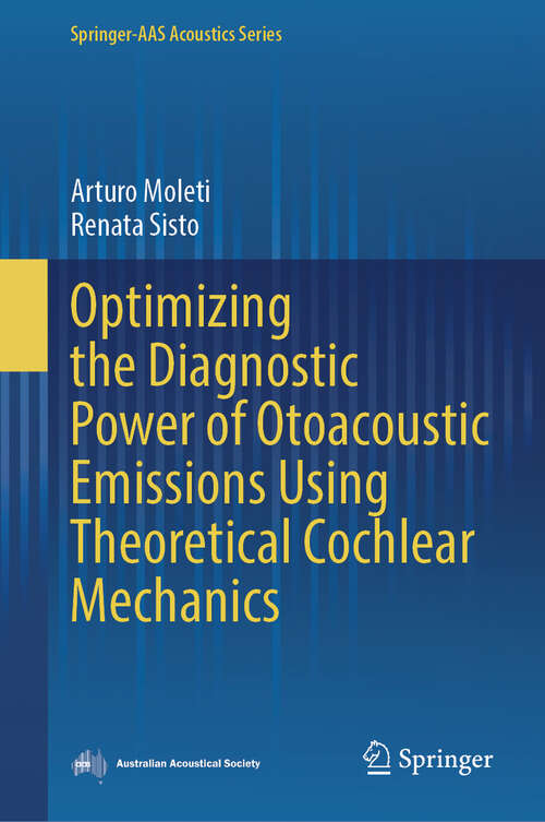Book cover of Optimizing the Diagnostic Power of Otoacoustic Emissions Using Theoretical Cochlear Mechanics (Springer-AAS Acoustics Series)