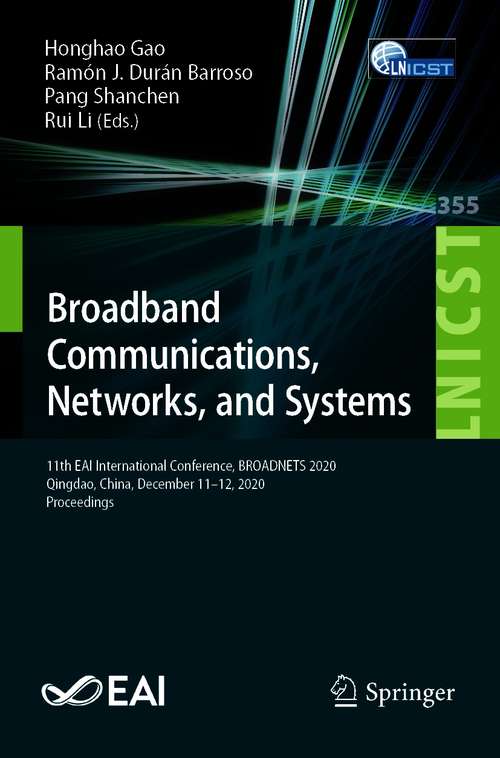 Broadband Communications, Networks, and Systems: 11th EAI International Conference, BROADNETS 2020, Qingdao, China, December 11–12, 2020, Proceedings (Lecture Notes of the Institute for Computer Sciences, Social Informatics and Telecommunications Engineering #355)