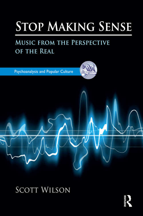Book cover of Stop Making Sense: Music from the Perspective of the Real (The\psychoanalysis And Popular Culture Ser.)