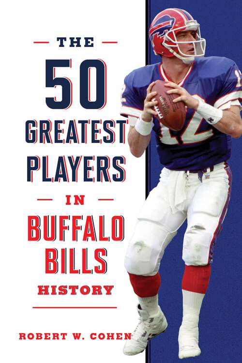 Book cover of The 50 Greatest Players in Buffalo Bills History (50 Greatest Players)