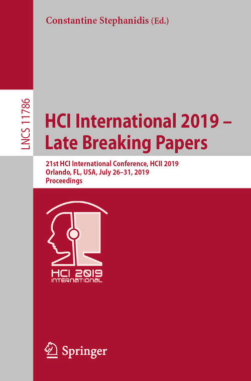 HCI International 2019 – Late Breaking Papers: 21st HCI International Conference, HCII 2019, Orlando, FL, USA, July 26–31, 2019, Proceedings (Lecture Notes in Computer Science #11786)