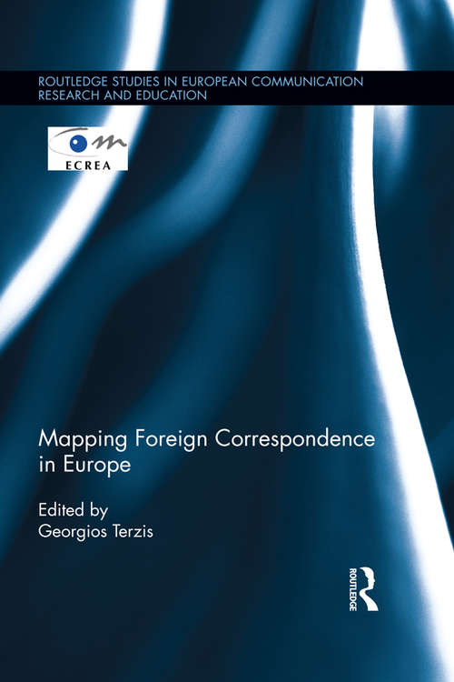 Book cover of Mapping Foreign Correspondence in Europe (Routledge Studies in European Communication Research and Education)