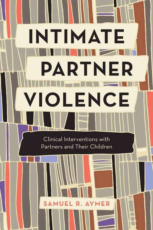 Book cover of Intimate Partner Violence: Clinical Interventions With Partners And Their Children
