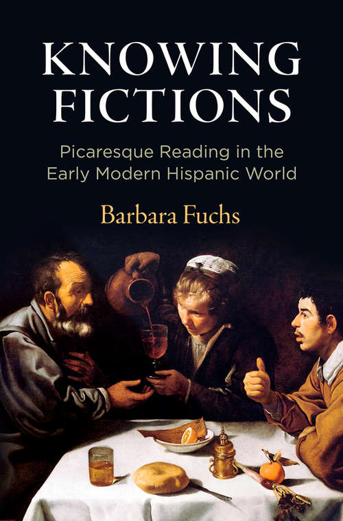 Knowing Fictions: Picaresque Reading in the Early Modern Hispanic World (Haney Foundation Series)