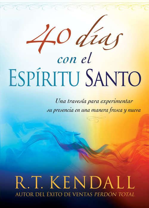 Book cover of 40 días con el Espíritu Santo: Una travesía para experimentar su presencia en una manera fresca y nueva