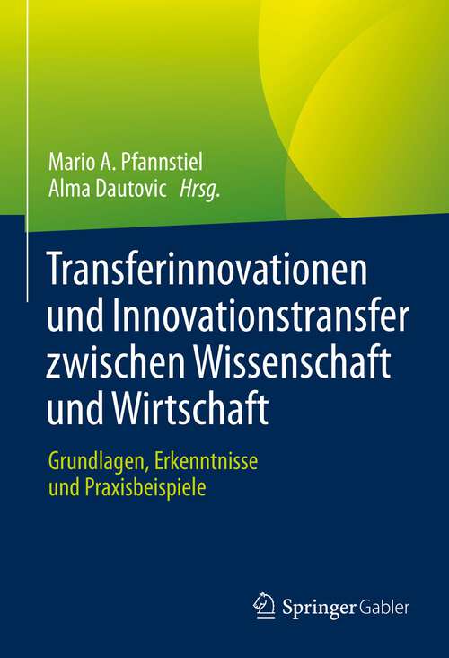 Book cover of Transferinnovationen und Innovationstransfer zwischen Wissenschaft und Wirtschaft: Grundlagen, Erkenntnisse und Praxisbeispiele (1. Aufl. 2023)