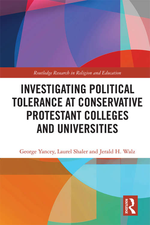 Investigating Political Tolerance at Conservative Protestant Colleges and Universities (Routledge Research in Religion and Education)
