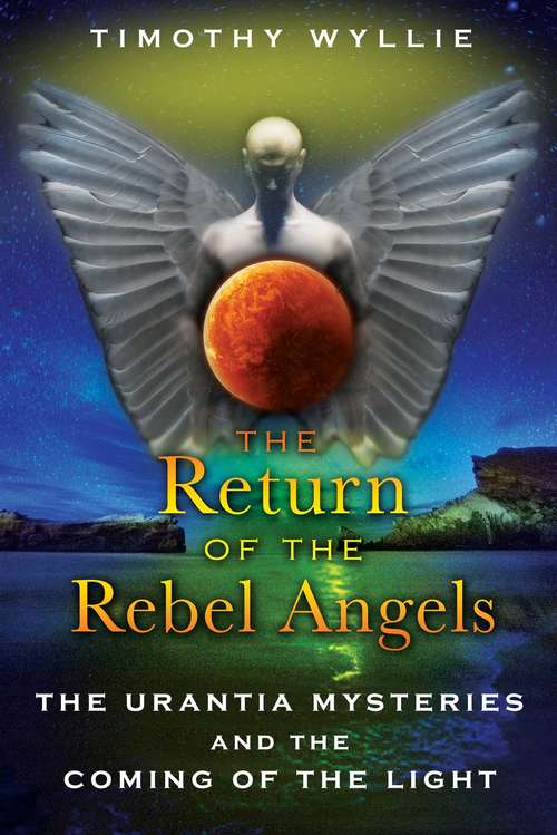 Book cover of The Return of the Rebel Angels: The Urantia Mysteries and the Coming of the Light