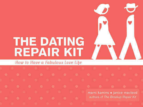 The Dating Repair Kit: How to Have a Fabulous Love Life