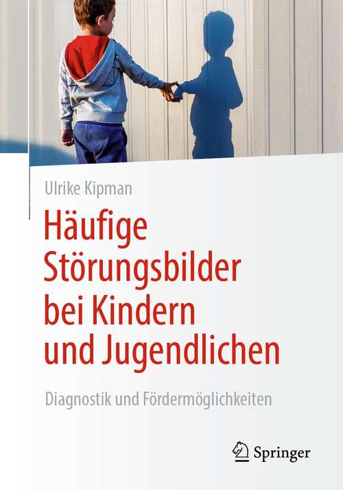 Book cover of Häufige Störungsbilder bei Kindern und Jugendlichen: Diagnostik und Fördermöglichkeiten (1. Aufl. 2021)