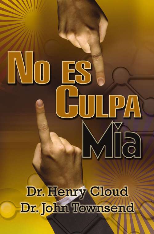 Book cover of No es mi culpa: ¿A quién culparé? ¿A la gente, las circunstancias o el ADN? Un plan sin excusa para ponerte a cargo de tu vida