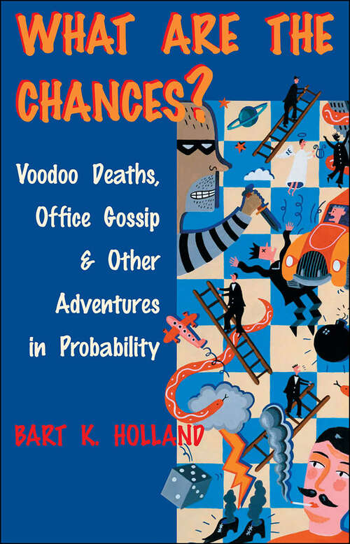 What Are the Chances?: Voodoo Deaths, Office Gossip, & Other Adventures in Probability