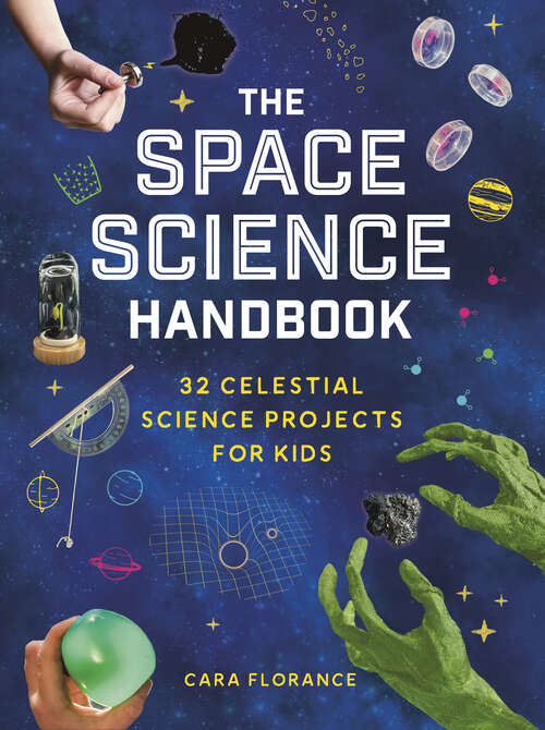 Book cover of The Space Science Handbook: 32 Celestial Science Projects for Kids
