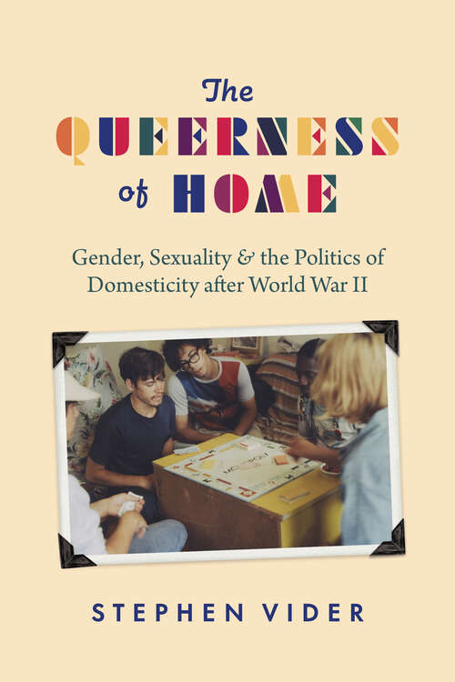Book cover of The Queerness of Home: Gender, Sexuality, and the Politics of Domesticity after World War II