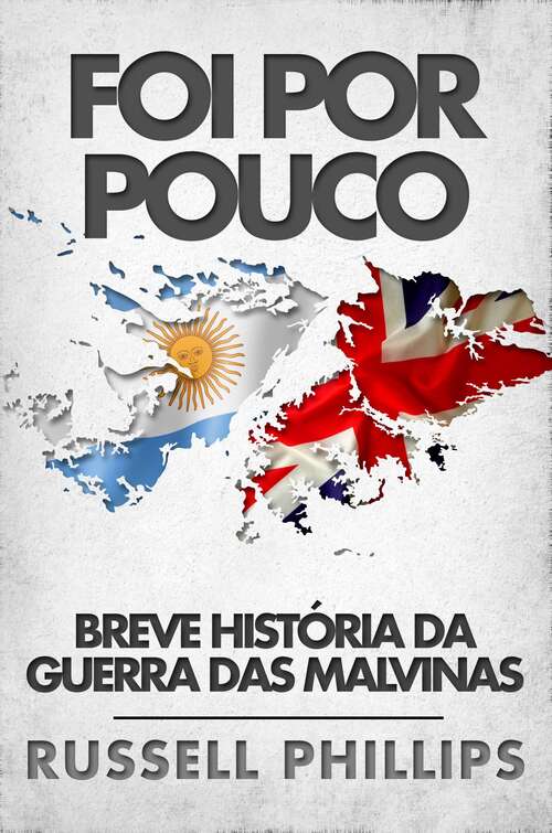 Book cover of Foi Por Pouco: Breve História Da Guerra Das Malvinas