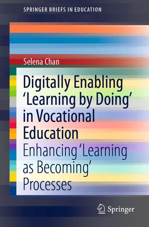 Digitally Enabling 'Learning by Doing' in Vocational Education: Enhancing ‘Learning as Becoming’ Processes (SpringerBriefs in Education)