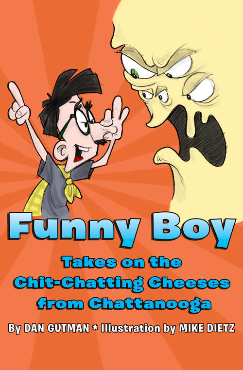 Book cover of Funny Boy Takes on the Chit-Chatting Cheeses from Chattanooga: Funny Boy Meets The Airsick Alien From Andromeda, Funny Boy Versus The Bubble-brained Barbers From The Big Bang, Funny Boy Takes On The Chit-chatting Cheeses From Chattanooga, Funny Boy Meets The Dumbbell Dentist From Deimos (with Dangerous Dental Decay) (Funny Boy #3)