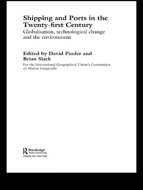 Shipping and Ports in the Twenty-first Century: Globalisation, Technological Change And The Environment