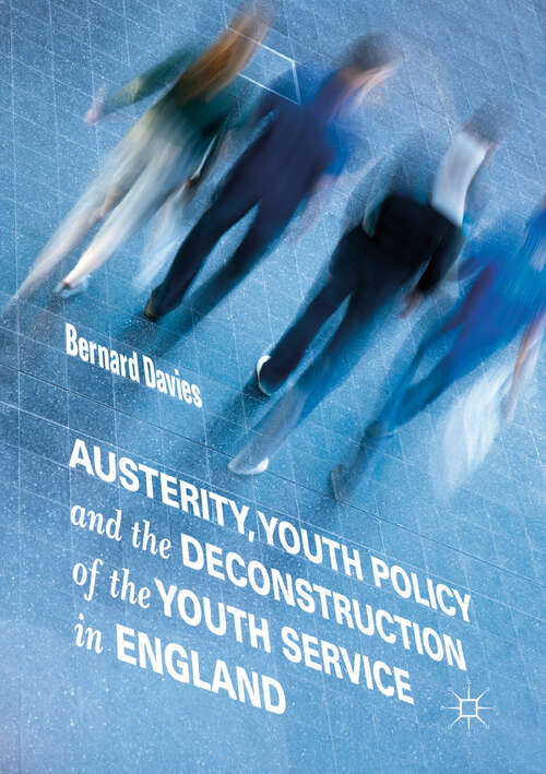Book cover of Austerity, Youth Policy and the Deconstruction of the Youth Service in England (1st ed. 2019)