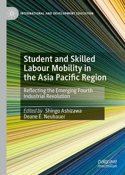 Student and Skilled Labour Mobility in the Asia Pacific Region: Reflecting the Emerging Fourth Industrial Revolution (International and Development Education)