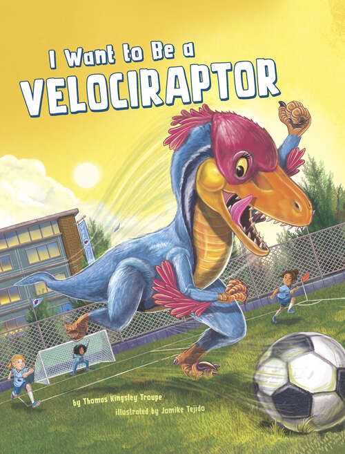 Book cover of I Want to Be a Velociraptor (I Want To Be... Ser.)