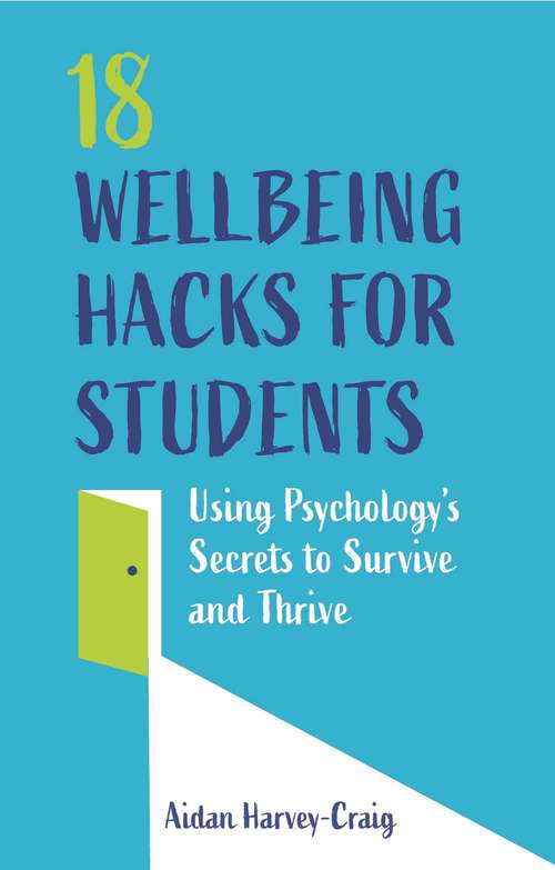 Book cover of 18 Wellbeing Hacks for Students: Using Psychology’s Secrets to Survive and Thrive