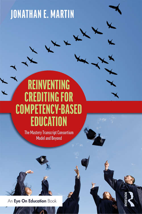 Reinventing Crediting for Competency-Based Education: The Mastery Transcript Consortium Model and Beyond