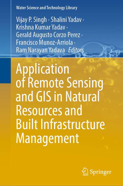 Application of Remote Sensing and GIS in Natural Resources and Built Infrastructure Management (Water Science and Technology Library #105)