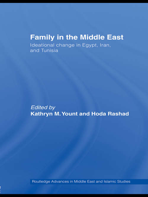 Family in the Middle East: Ideational change in Egypt, Iran and Tunisia (Routledge Advances in Middle East and Islamic Studies #15)