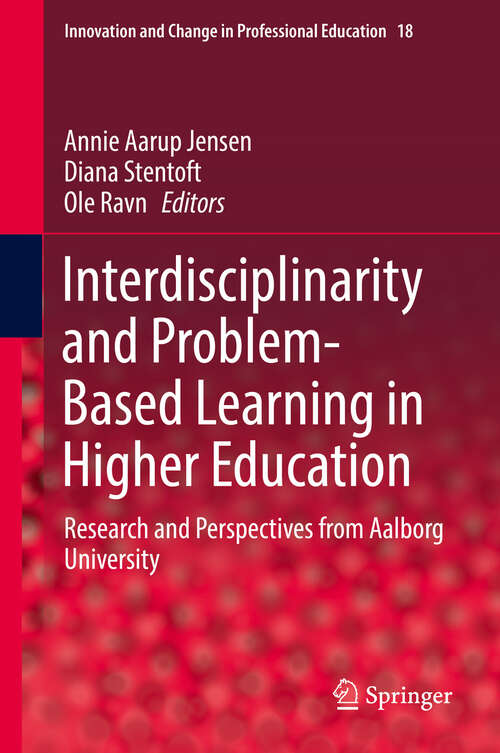 Book cover of Interdisciplinarity and Problem-Based Learning in Higher Education: Research and Perspectives from Aalborg University (1st ed. 2019) (Innovation and Change in Professional Education #18)
