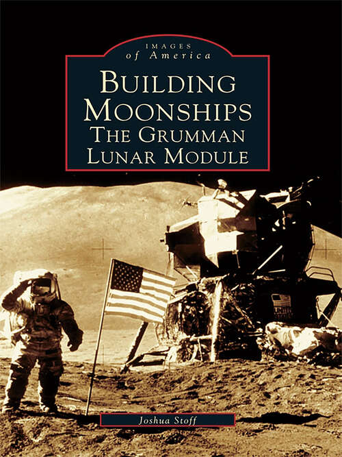 Book cover of Building Moonships: The Grumman Lunar Module