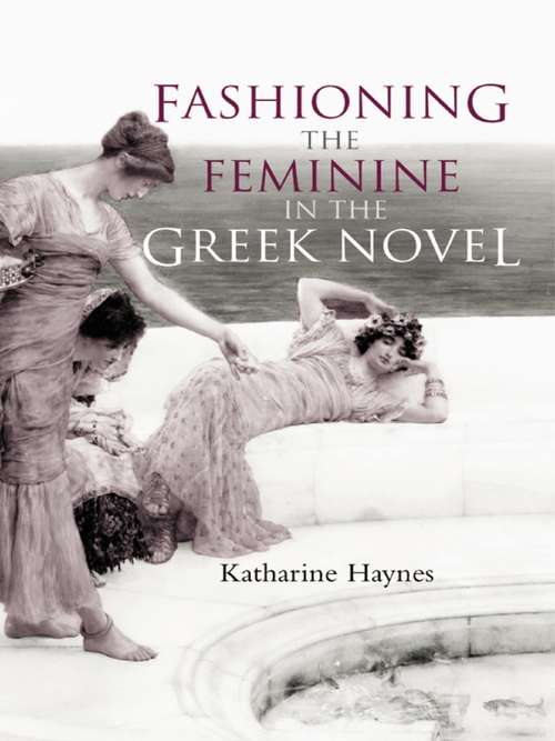 Book cover of Fashioning the Feminine in the Greek Novel